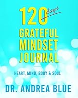 120 - Day Grateful Mindset Journal: Heart, Mind, Body, & Soul 0578952262 Book Cover