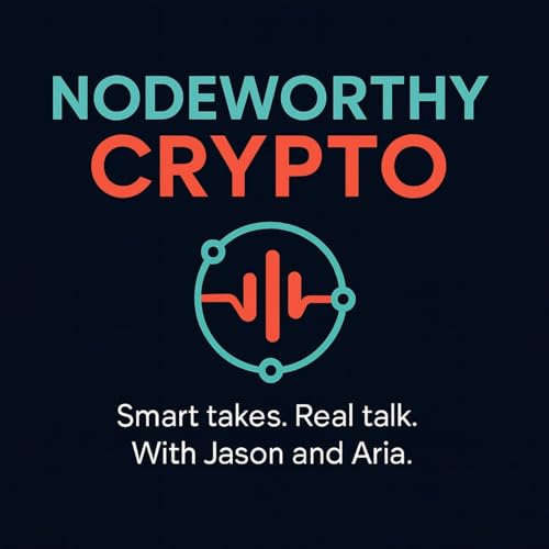 Page de couverture de Nodeworthy Crypto - Smart takes. Real talk. With Jason and Aria.