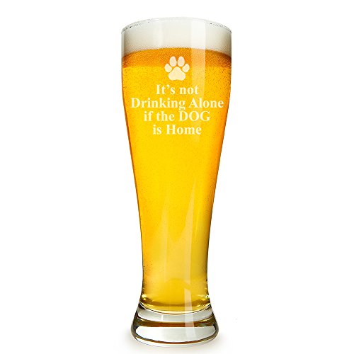 It's Not Drinking Alone If The Dog Is Home Engraved 16 ounce Beer Glass Pilsner