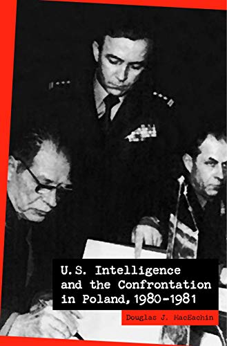 U.S. Intelligence and the Confrontation in Poland, 1980–1981 U.S. Intelligence and the Confrontation in Poland, 1980–1981