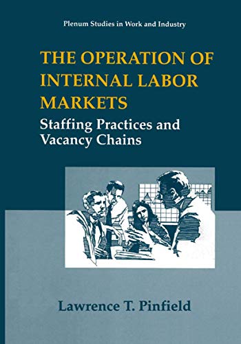 The Operation of Internal Labor Markets: Staffing Practices and Vacancy Chains (Springer Studies in Work and Industry)