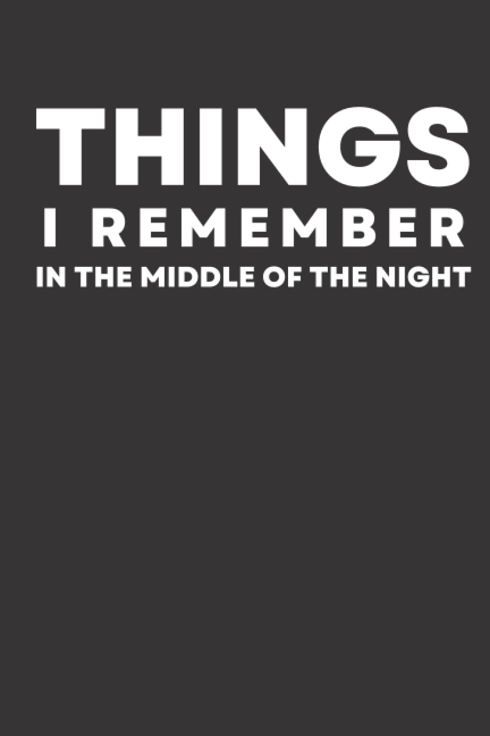 Things I Remember in the Middle of the Night: A Notebook for Insomniacs and Anxiety Dreams - Night Time Lists and Brilliant Ideas