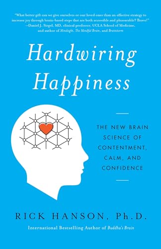 Hardwiring Happiness: The New Brain Science of Contentment, Calm,...