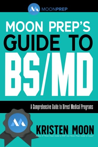 Moon Prep’s Guide to BS/MD: A Comprehensive Guide to Direct Medical Programs