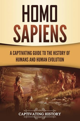 Image of Homo Sapiens: A Captivating Guide to the History of Humans and Human Evolution (Exploring the Past)