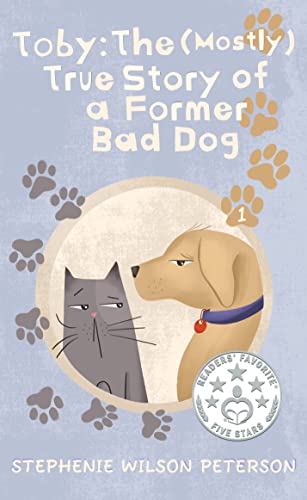 Toby: The (Mostly) True Story of a Former Bad Dog (Toby: A Former Bad Dog Book 1)
