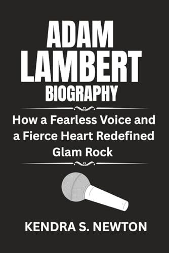 ADAM LAMBERT BIOGRAPHY: How a Fearless Voice and a Fierce Heart R...