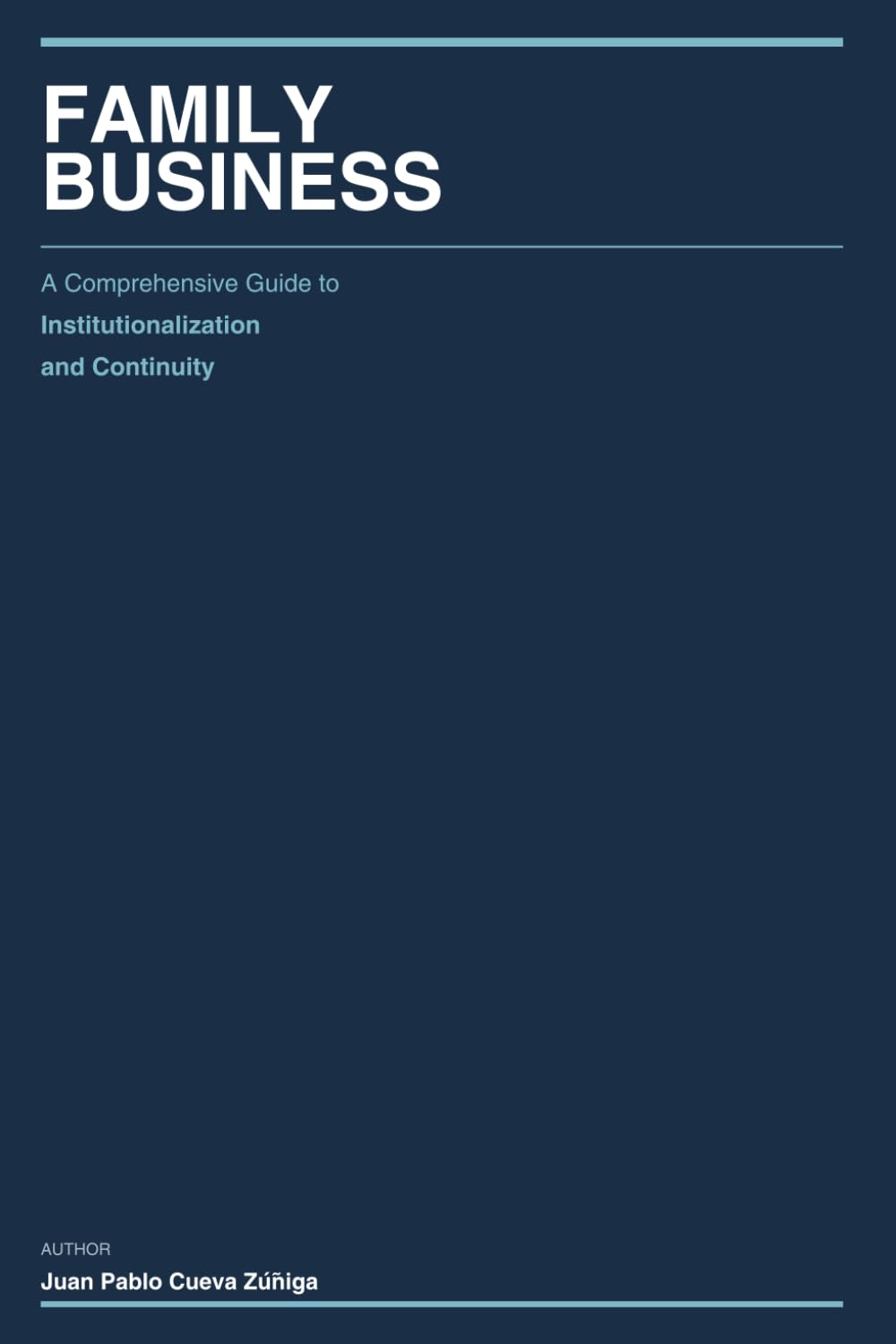 FAMILY BUSINESS: A COMPREHENSIVE GUIDE TO INSTITUTIONALIZATION AND CONTINUITY