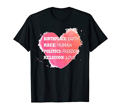 Birthplace Earth Race Human Politics Freedom Love t-shirt