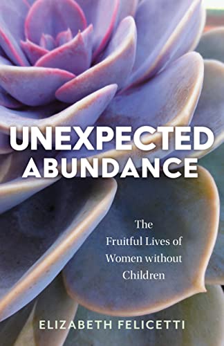 Unexpected Abundance: The Fruitful Lives of Women without Children