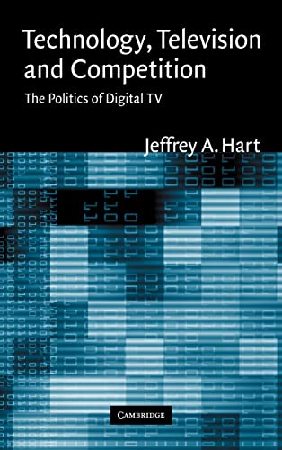 Technology, Television, and Competition: The Politics of Digital TV