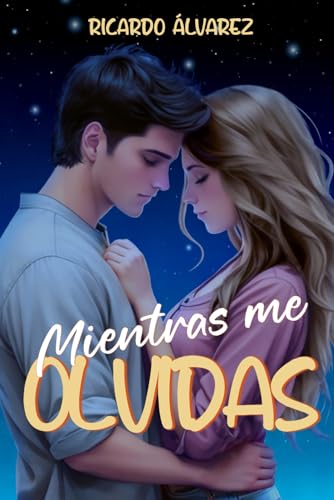 Mientras me olvidas: una ruptura que nunca debió suceder (Hasta que te odié)