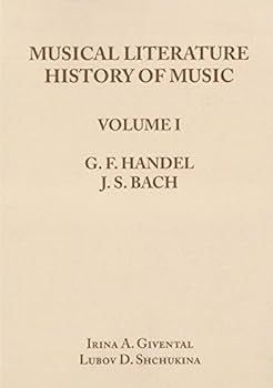 Musical Literature - History of Music: Volume 1: G. F. Handel, J. S. Bach