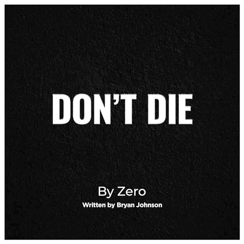 Don't Die (Audible Audio Edition) Zero, Bryan Johnson