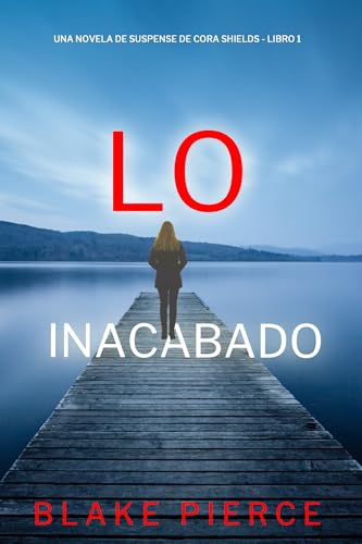 Lo inacabado (Una novela de suspense de Cora Shields   Libro 1)
