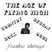FRANKIE ZHIVAGO YOUNG AGE OF FLYING HIGH