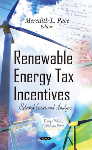 Renewable Energy Tax Incentives: Selected Issues and Analyses (Energy Policies, Politics and Prices)