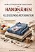 DER LEITFADEN FÜR EINSTEIGER ZUM HANDNÄHEN UND KLEIDUNGSREPARATUR: Einfache Schritt-für-Schritt-Anleitu... zum Ausbessern, Reparieren und Restaurieren von Kleidung ohne Nähmaschine
