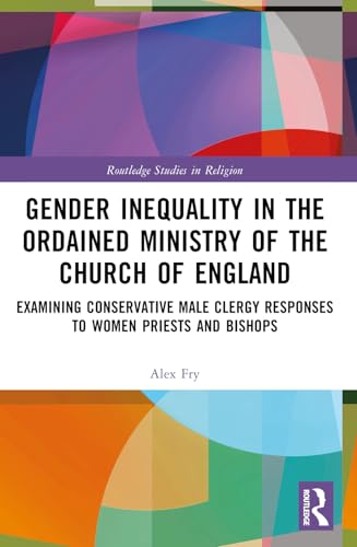 Gender Inequality in the Ordained Ministry of the Church of England (Routledge Studies in Religion)