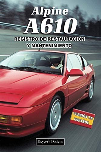 ALPINE A610: REGISTRO DE RESTAURACIÓN Y MANTENIMIENTO (Ediciones en español) (Spanish Edition) ALPINE A610: REGISTRO DE RESTAURACIÓN Y MANTENIMIENTO (Ediciones en español) (Spanish Edition)