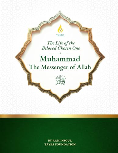 The Life of the Beloved Chosen One: Muhammad The Messenger of Allah