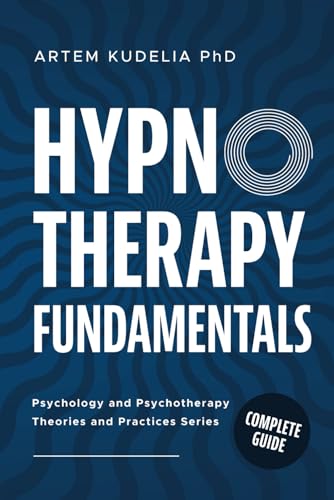 Hypnotherapy Fundamentals: Complete Guide (Psychology and Psychotherapy: Theories and Practices) - image 1