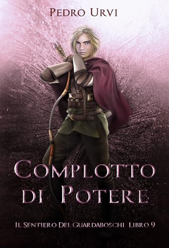 Complotto di Potere: (Il Sentiero del Guardaboschi Vol. 9