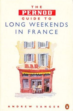 The Pernod Guide to the Long Weekend in France