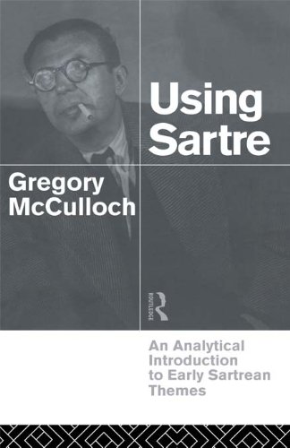 Using Sartre: An Analytical Introduction to Early Sartrean Themes      1st Edition, Kindle Edition
