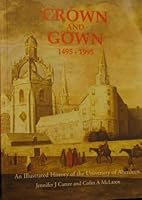 Crown and Gown: Illustrated History of the University of Aberdeen, 1495 - 1995 1857522400 Book Cover