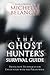 The Ghost Hunter's Survival Guide: Protection Techniques for Encounters With The Paranormal