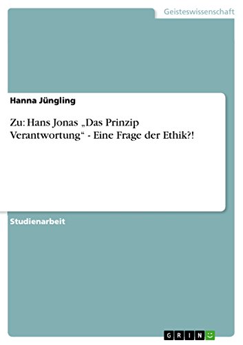 Zu: Hans Jonas „Das Prinzip Verantwortung“ - Eine Frage der Ethik?!