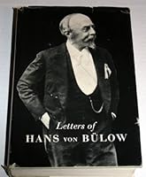 Letters of Hans Von Bulow to Richard Wagner, Cosima Wagner, His Daughter Daniela,Luise Von Bulow, Karl Klindworth and Carl Bechstein B0026QWFVS Book Cover