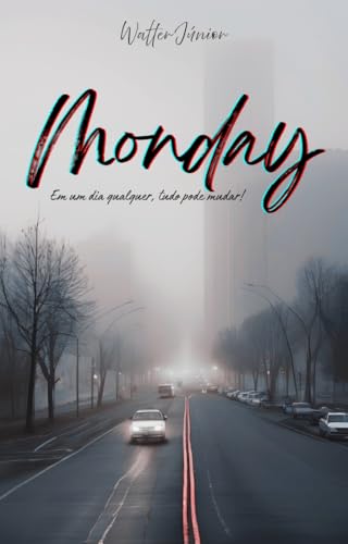 Monday: Em um dia qualquer, tudo pode mudar! - Júnior, Walter