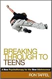 Breaking Through to Teens: A New Psychotherapy for the New Adolescence