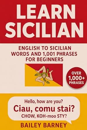 Learn Sicilian: English to Sicilian Words and 1,001 Phrases for Beginners: Barney, Bailey ...