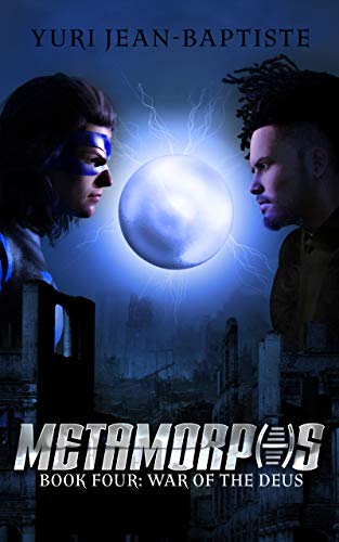 Metamorphs Four: War of the Deus by [Yuri Jean-Baptiste]