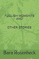 FOOLISH MOMENTS AND OTHER STORIES 1081569026 Book Cover