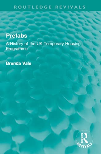 Prefabs: A History of the UK Temporary Housing Programme (Routledge