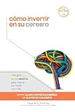 Cmo invertir en su cerebro: Una gua SharpBrains para mejorar su mente y su vida