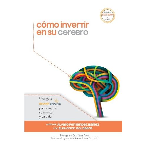Cómo invertir en su cerebro: Una guía SharpBrains para mejorar su mente y su vida