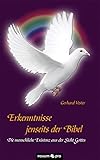 Erkenntnisse jenseits der Bibel: Die menschliche Existenz aus der Sicht Gottes - Gerhard Vester 