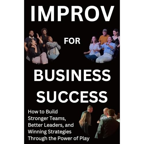 Improv for Business Success by Walt Frasier Improv for Business Success by Walt Frasier