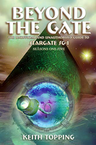 Télécharger Beyond the Gate: The Unofficial and Unauthorised Guide to Stargate SG-1 Seasons One-Five Livre eBook France