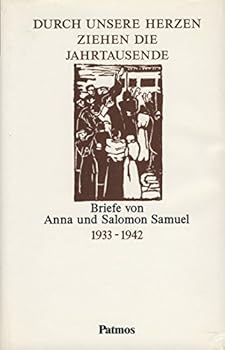 Durch unsere Herzen ziehen die Jahrtausende: Briefe von Anna und Salomon Samuel, 1933-1942