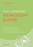 Wiley-Schnellkurs Werkstoffkunde: Die Grundlagen auf einem Blick. Vom Atomaufbau bis zur Werkstoffprüfung. Schnelltest: Mit Übungsaufgaben und Lösungen