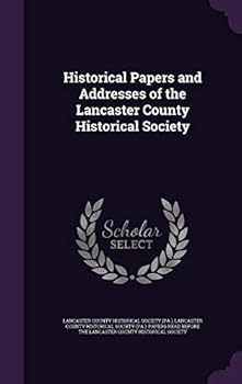 Historical Papers and Addresses of the Lancaster County Historical Society, 1911, Vol. 15