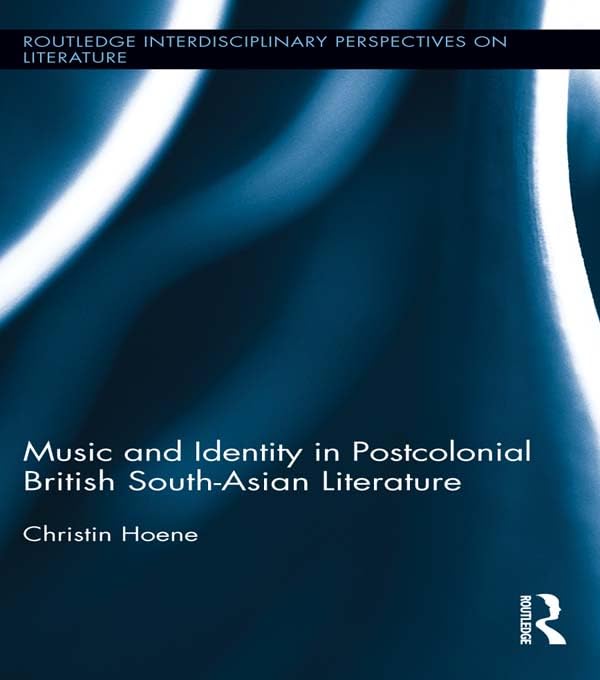Music and Identity in Postcolonial British South-Asian Literature (Routledge Interdisciplinary Perspectives on Literature)      1st Edition, Kindle Edition