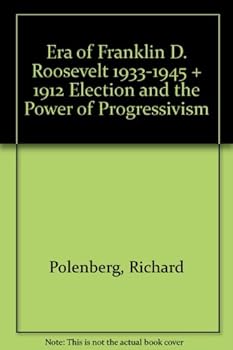 Era of Franklin D. Roosevelt 1933-1945 & 1912 Election and the Power of Progressivism