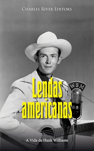 Lendas Americanas: A vida de Hank Williams